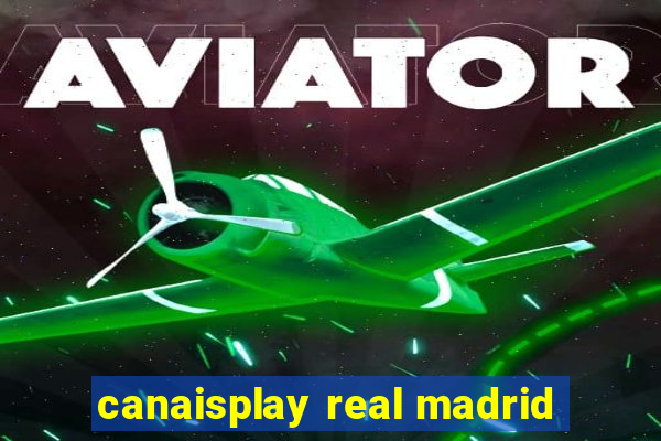 canaisplay real madrid